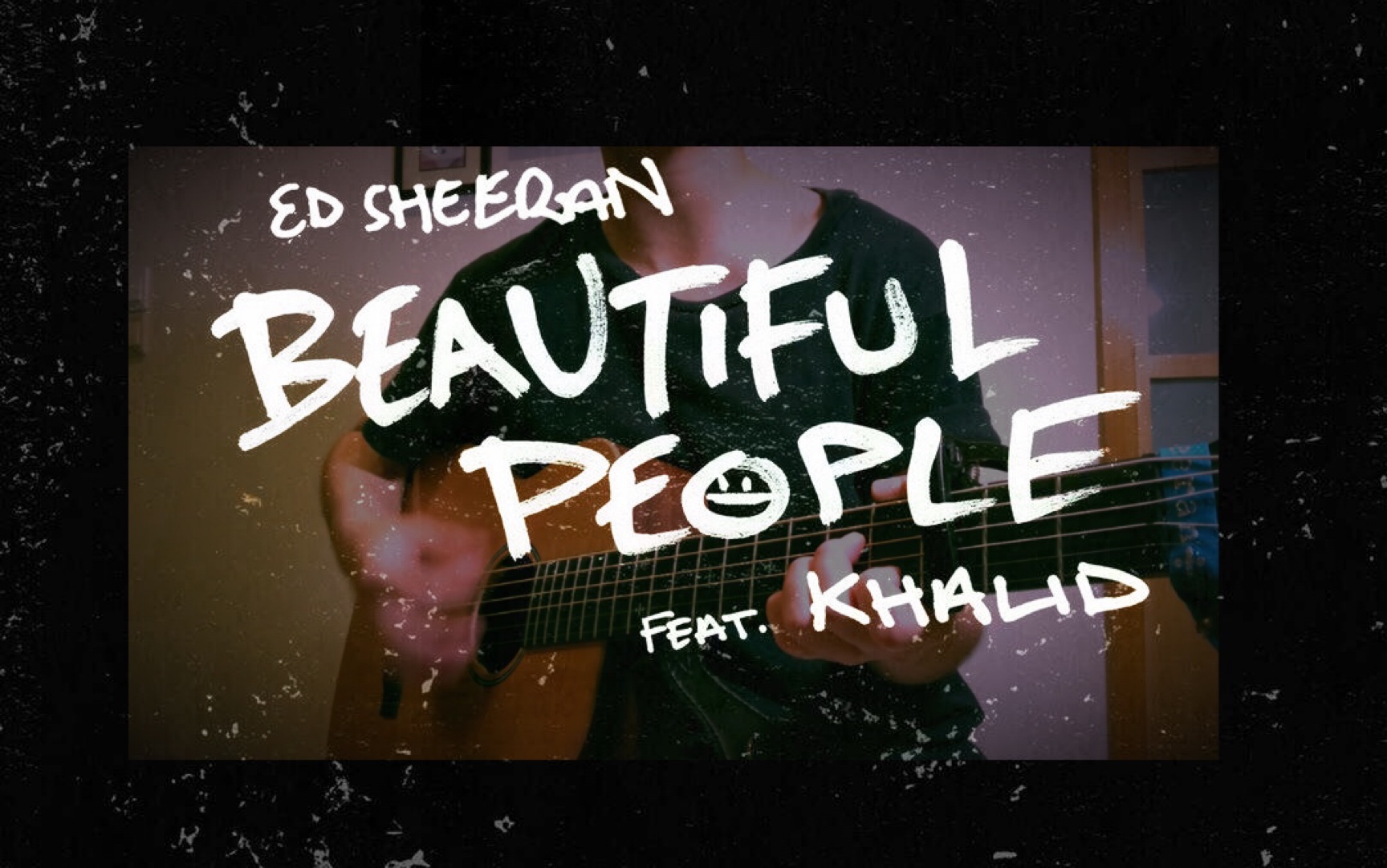 [图]Beautiful People| Ed sheeran feat.Khalid | 吉他弹唱 | 附谱