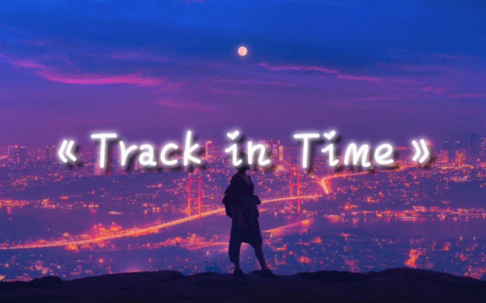 【治愈纯音】Track in TimeDennis Kuo哔哩哔哩bilibili