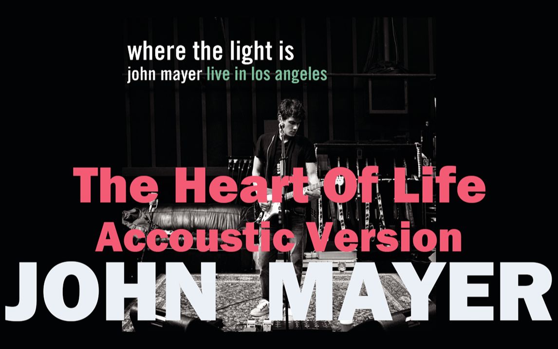 [图]【John Mayer】The Heart Of Life - Accoustic Version（where the light is演唱会）