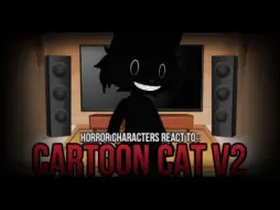 Download Video: HORROR CHARACTERS react to CARTOON CAT V2 | COLLAB | FNF