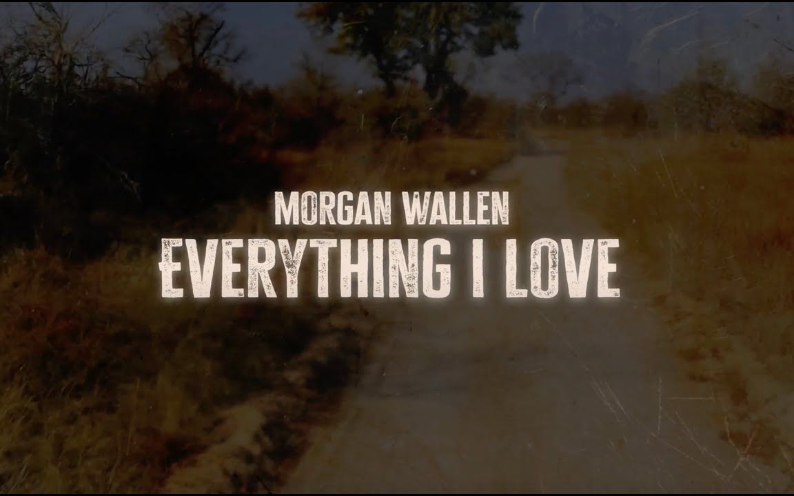 [图]Morgan Wallen - Everything I Love (Lyric Video)