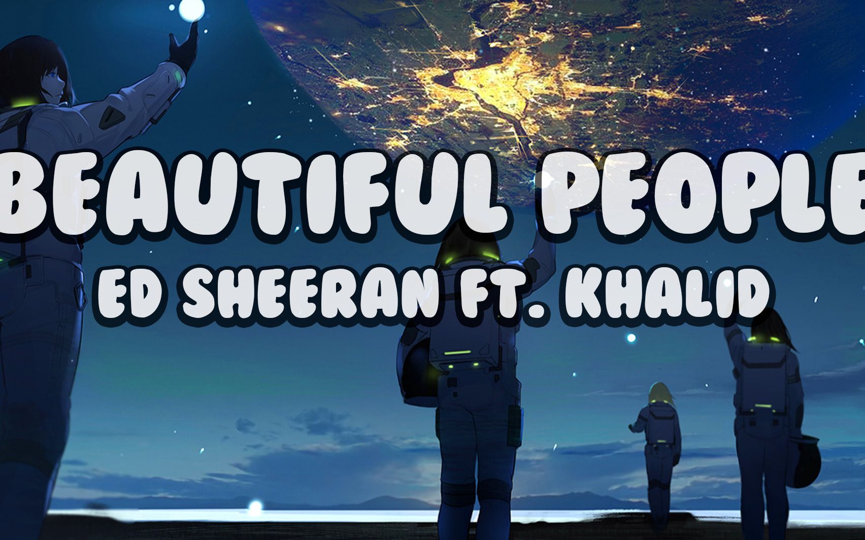 [图]【Ed Sheeran】Beautiful People（歌词）ft. Khalid