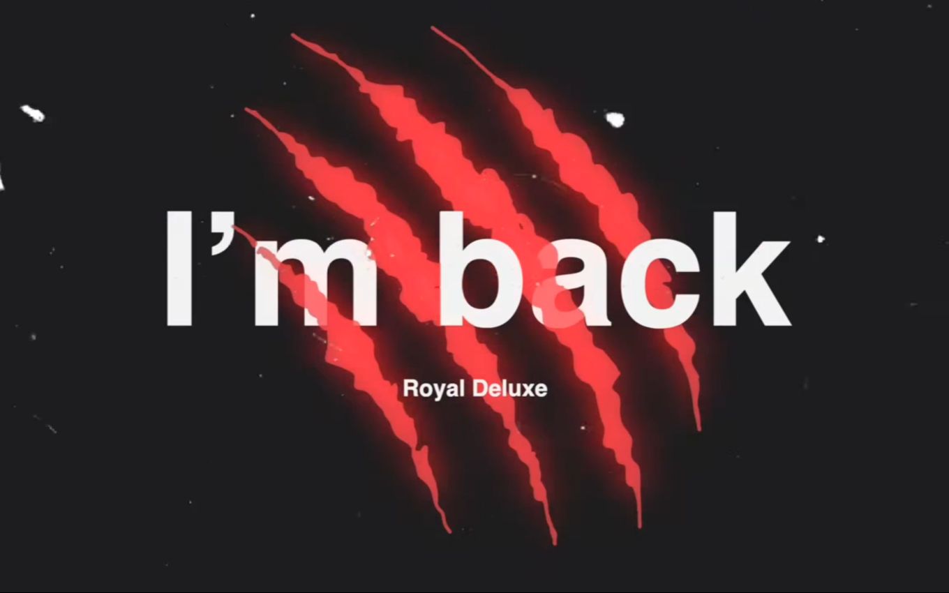 [图]【我喜我享】I'm back - Royal Deluxe (Lyric Video)