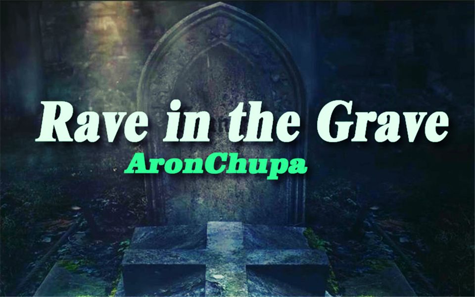 [图]【真坟头蹦迪？】是的你没有看错！AronChupa洗脑新作-Rave in the Grave