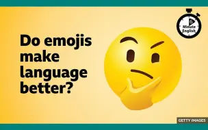 Download Video: BBC | 6分钟英语 | Do emojis make language better?