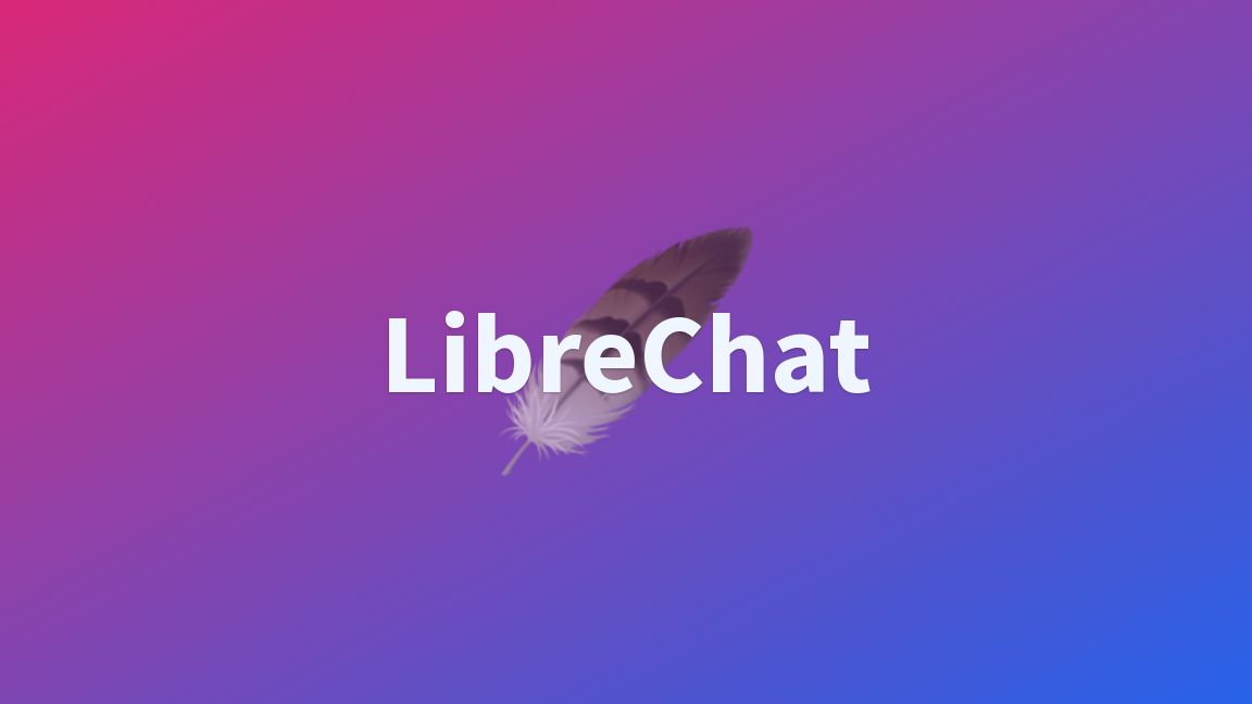 Librechat:免费开源 ChatGPT Plus哔哩哔哩bilibili