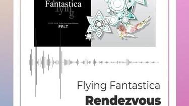 FELT】08.Rendezvous（FELT-024 Flying Fantastica）[Audio Archives]_ 