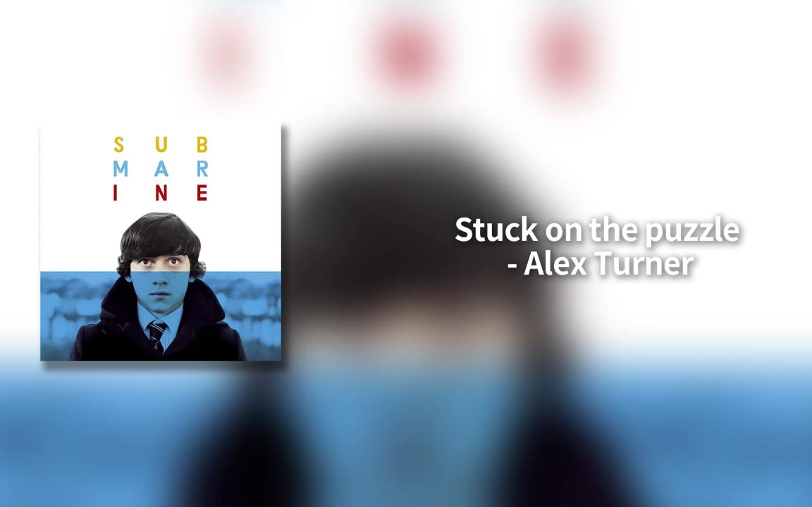 [图]音乐分享 | Stuck on the puzzle - Alex Turner