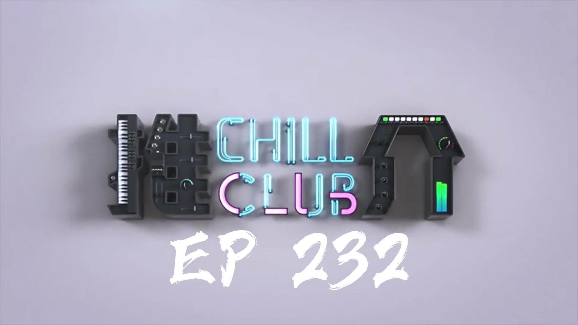 [图]《CHILL CLUB 推介榜 EP.232 | (Hi-Res) 纯享版》