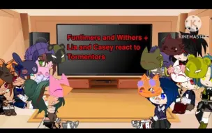 Download Video: Funtimers and Withers+Casey and Lia React to Tormentors|MY AU|TW IN DISCRIPTION