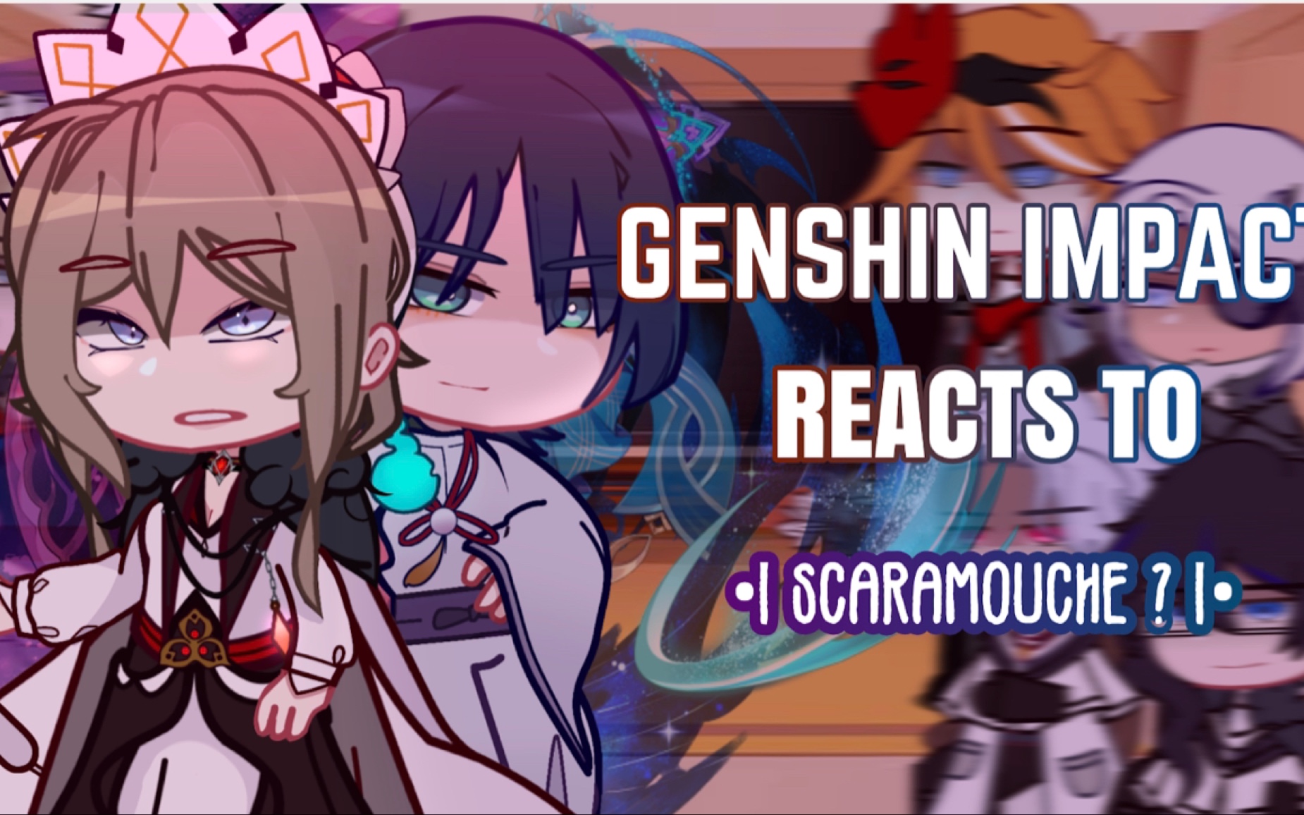 [图]✨Genshin lmpact Reacts Scaramouche ‖ Gacha Club✨✨