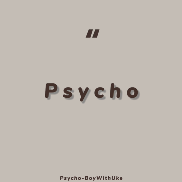 Psycho - BoyWithUke 