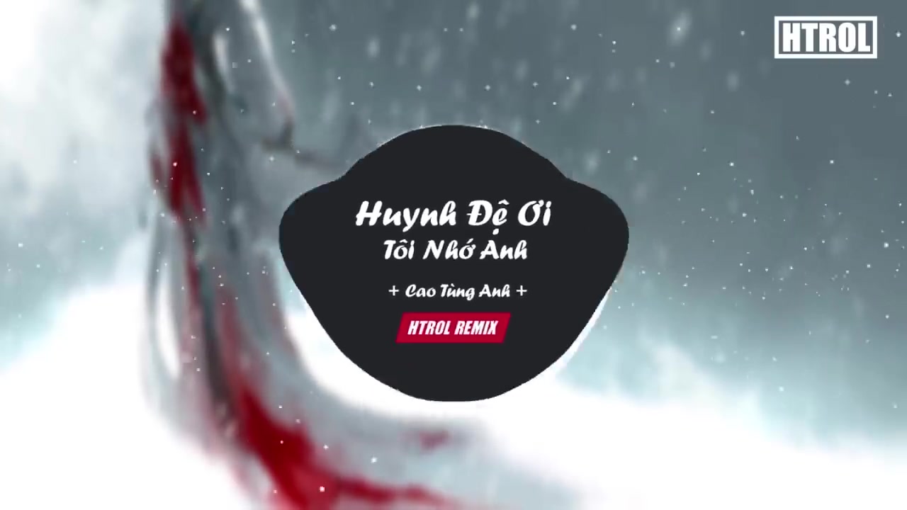 [图]Huynh Đệ Ơi Tôi Nhớ Anh ( Htrol Remix ) Cao Tùng Anh _ Nhạc gây nghiện 2019