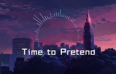 [图]【听歌向MAD/可视化音乐】Time to Pretend