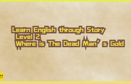 [图]Learn English through Story Level 2 - Where is The Dead Man’s Gold