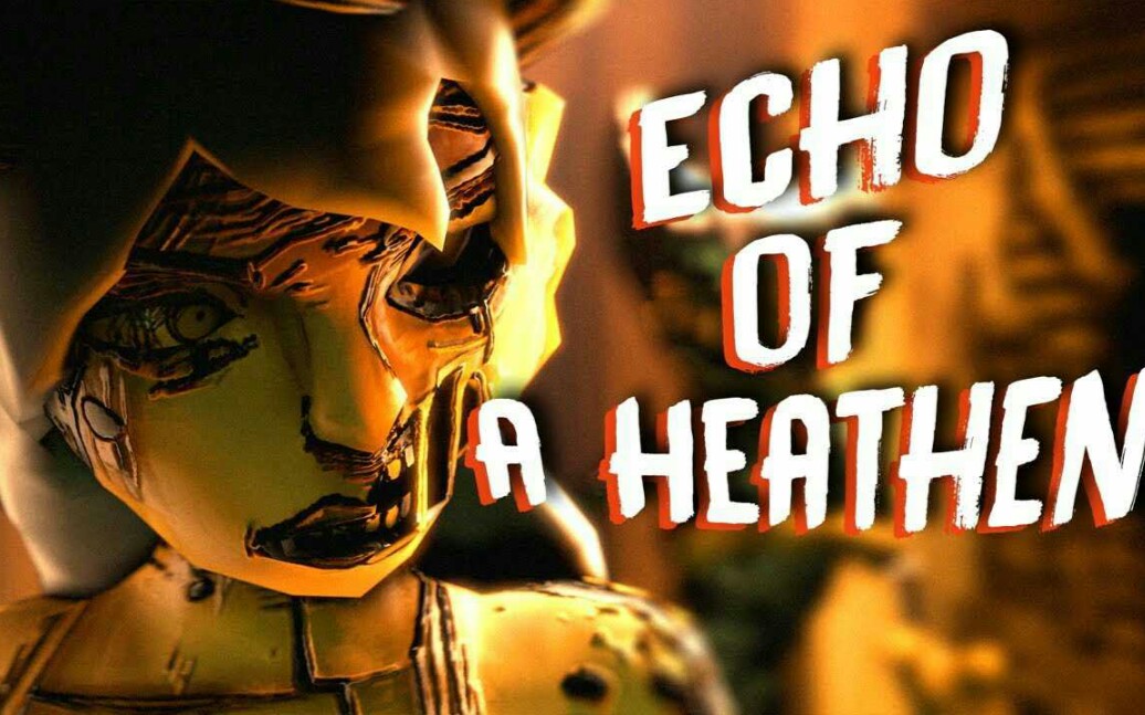 [图]BENDY AND THE INK MACHINE SONG: "Echo of a Heathen" By Siege Rising