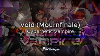 Descargar video: 【范式：起源】void (Mournfinale) - Cybernetic Vampire【Paradigm: Reboot】