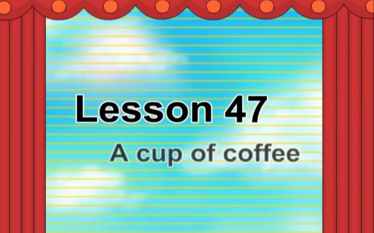 [图]Lesson 47 A cup of coffee