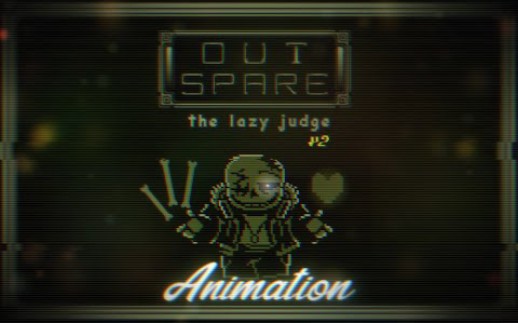 [图][UNDERTALE AU] "Outspare" - The Lazy Judge - Animation