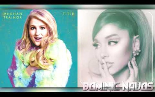 [图]Meghan Trainor x Ariana Grande - like i'm gonna lose you x pov | Mashup