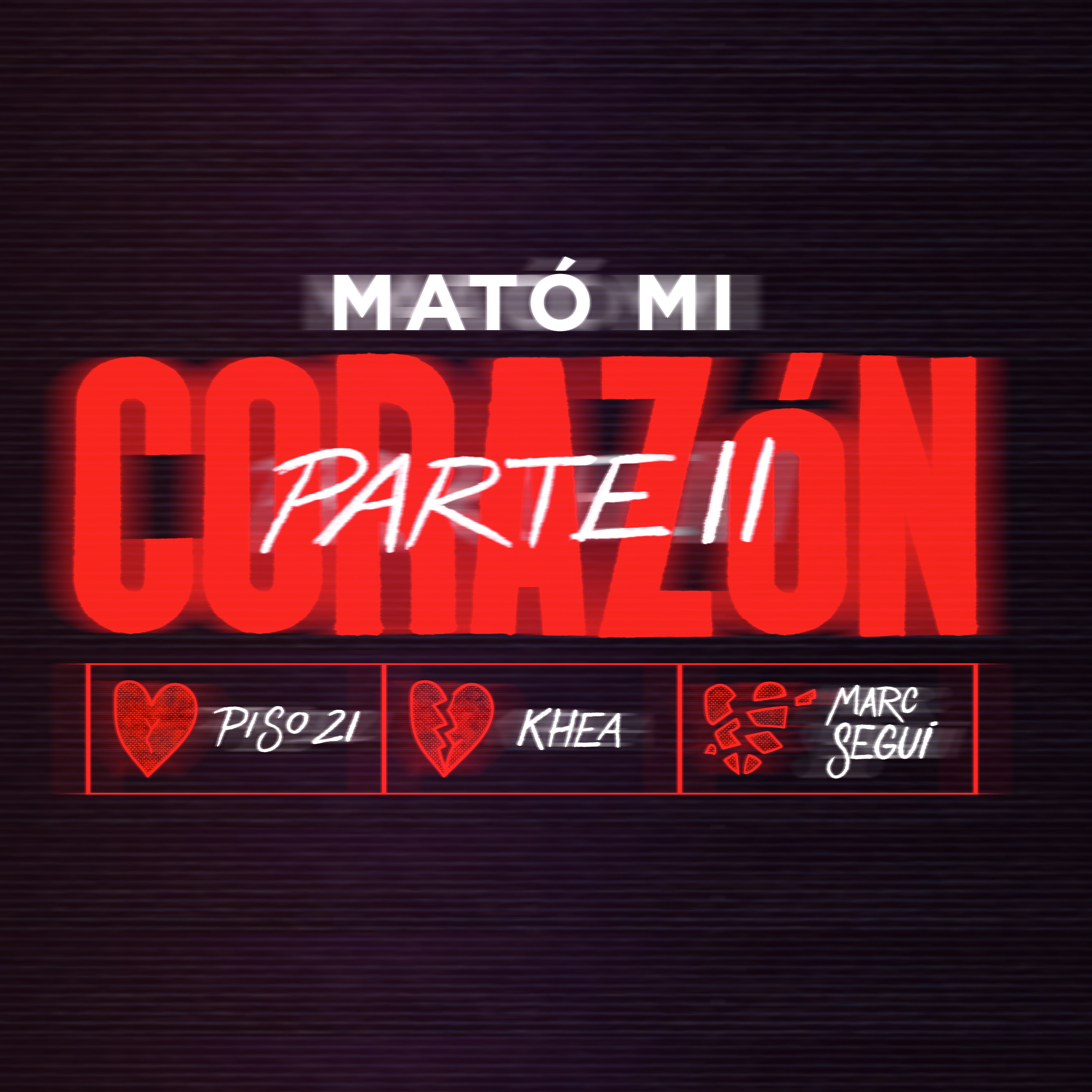 [图]Mató Mi Corazón (Parte II) [Lyric Video] - Piso 21& KHEA& Marc Seguí