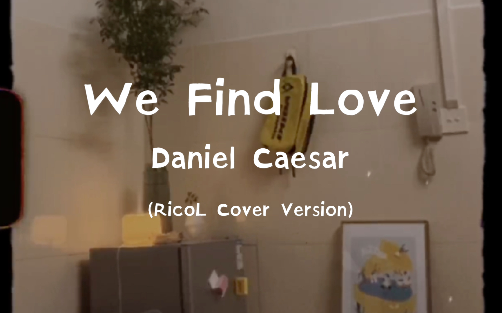 [图]【RicoL】翻唱Daniel Caesar-We Find Love