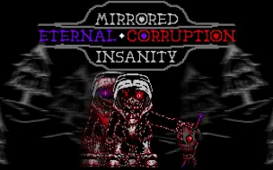 Download Video: [尘埃 精神错乱 融合 永恒的堕落 全阶段 ] MIRRORED INSANITY ETERNAL CORRUPTION FULL OST