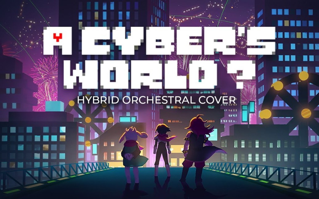 [图]【Deltarune Chapter 2】A Cyber's World (Hybrid Orchestral Cover)