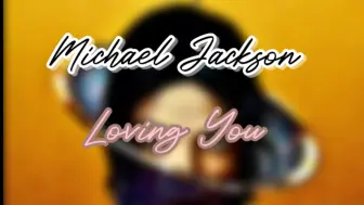 下载视频: Michael Jackson-Loving you (2014 Xscape Deluxe version )