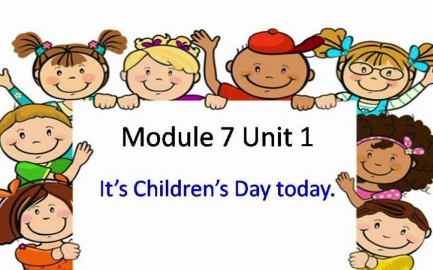 [图]Module 7 Unit 1 It`s Children`s Day today.