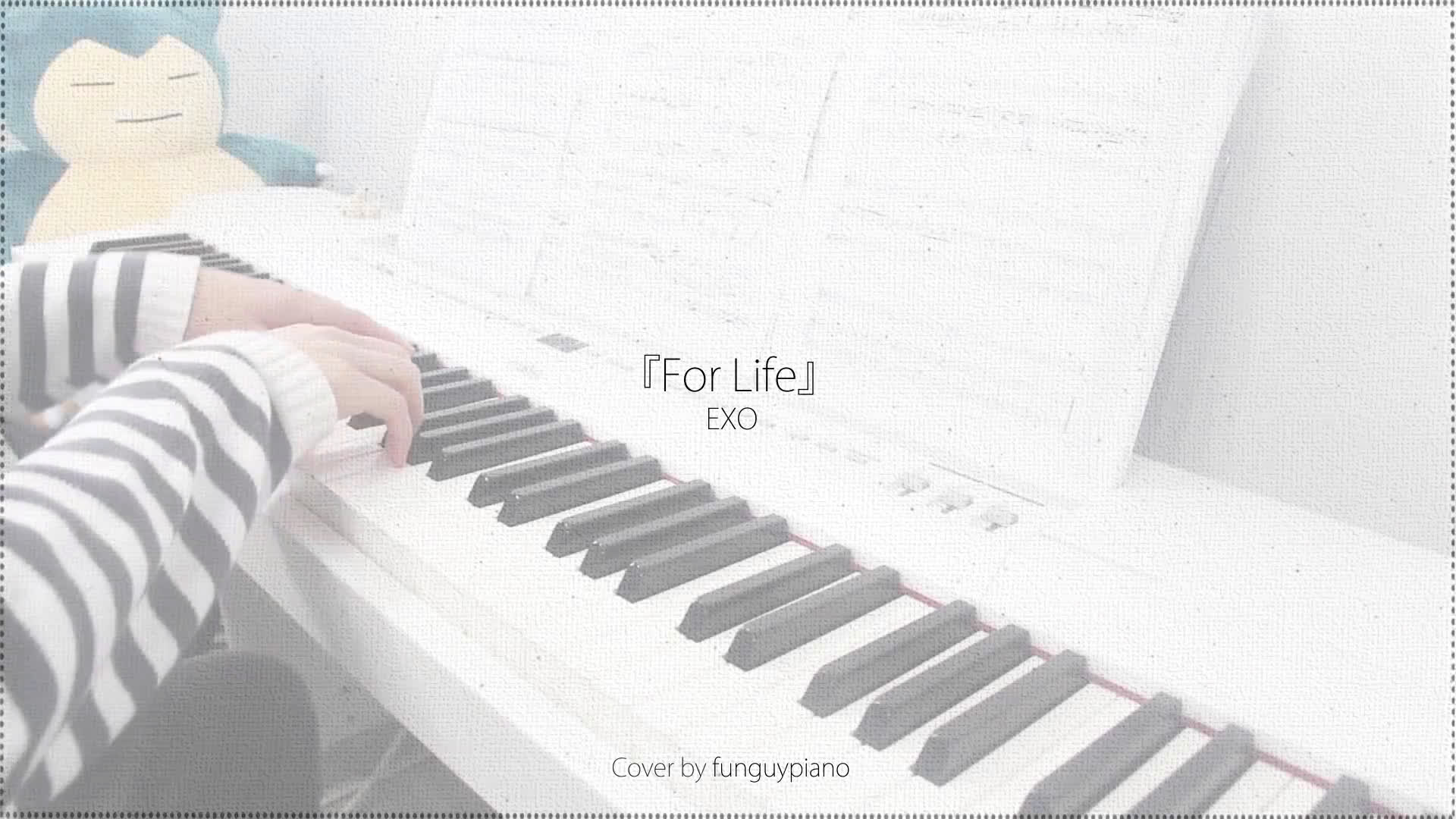 [图]EXO - For Life [一生一事] - 钢琴版