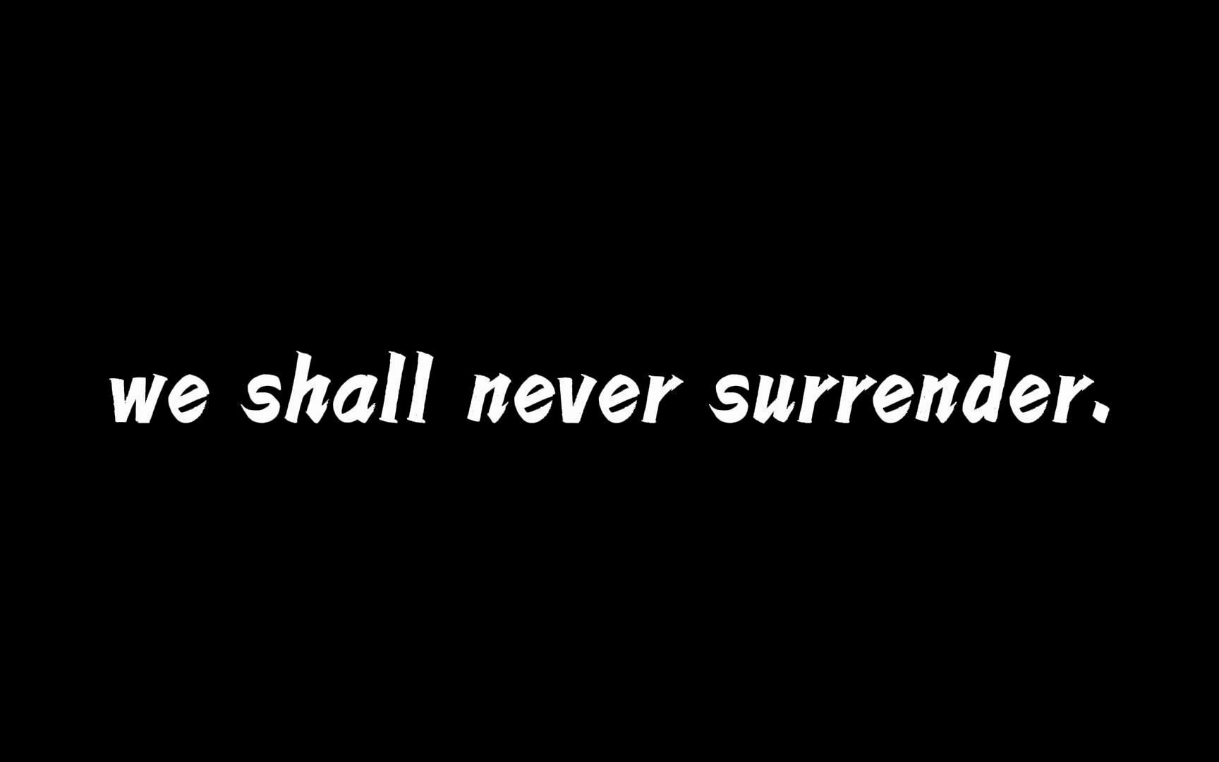 we shall never surrender.