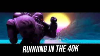 Download Video: 【转载】战锤40k | Running In The 40K