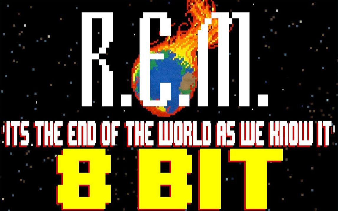 [图]It's the End of the World As We Know It (And I Feel Fine) [8 Bit Tribute to R.E.