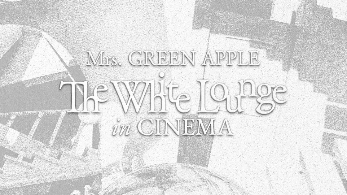 Mrs. GREEN APPLE The White Lounge in CINEMA_哔哩哔哩_bilibili