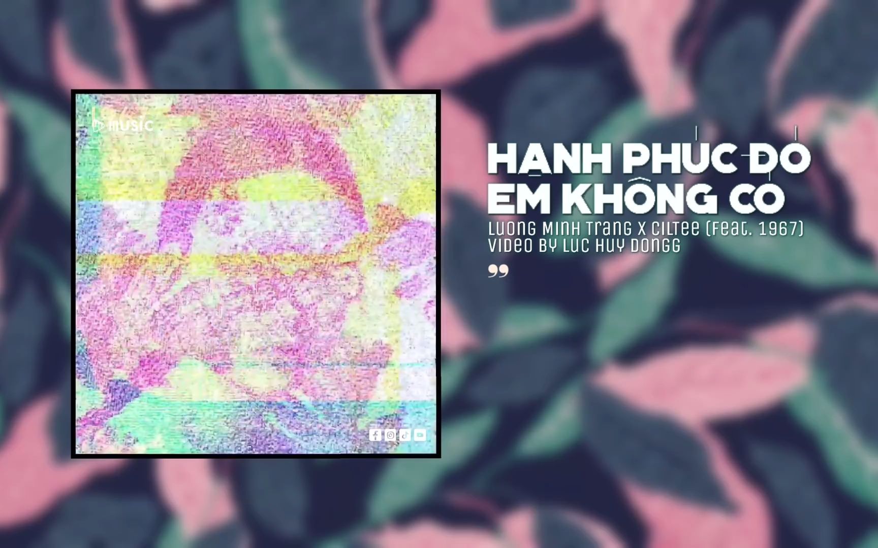 [图]Hạnh Phúc Đó Em Không Có - Lương Minh Trang x CilTee「Remix Version by 1 9 6 7」-