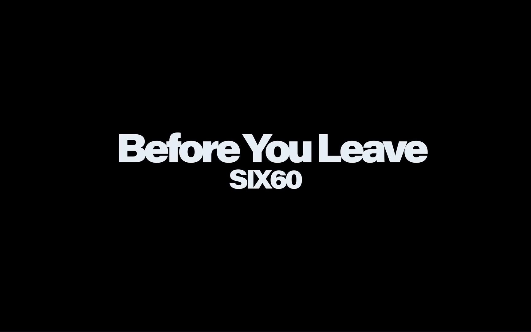 [图]before you leave-six60最新单曲/东隅已逝,桑榆非晚