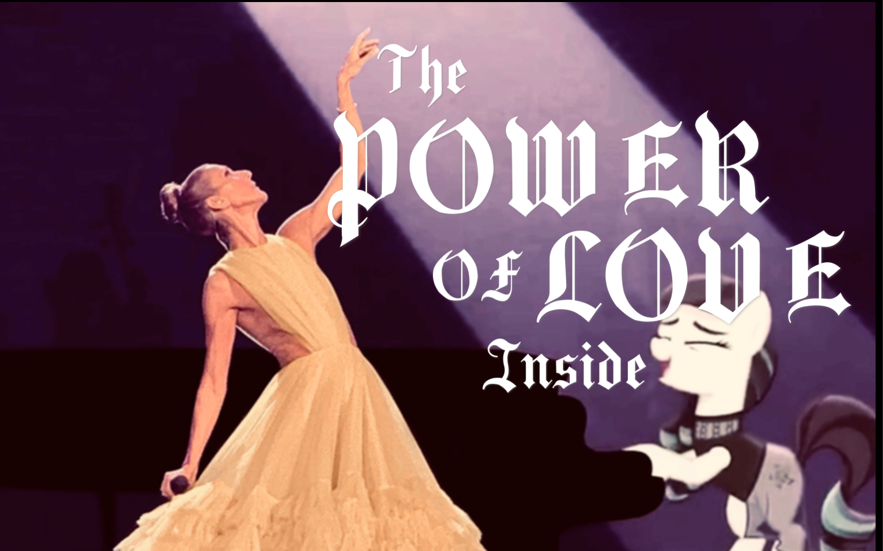 [图]【Mashup/小马&席帝】《The Power of Love Inside》Celine Dion&Coloratura（Lena Hall）