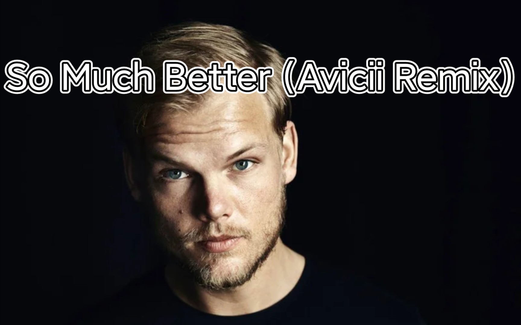 [图][歌词版] Avicii——So Much Better (Avicii Remix)