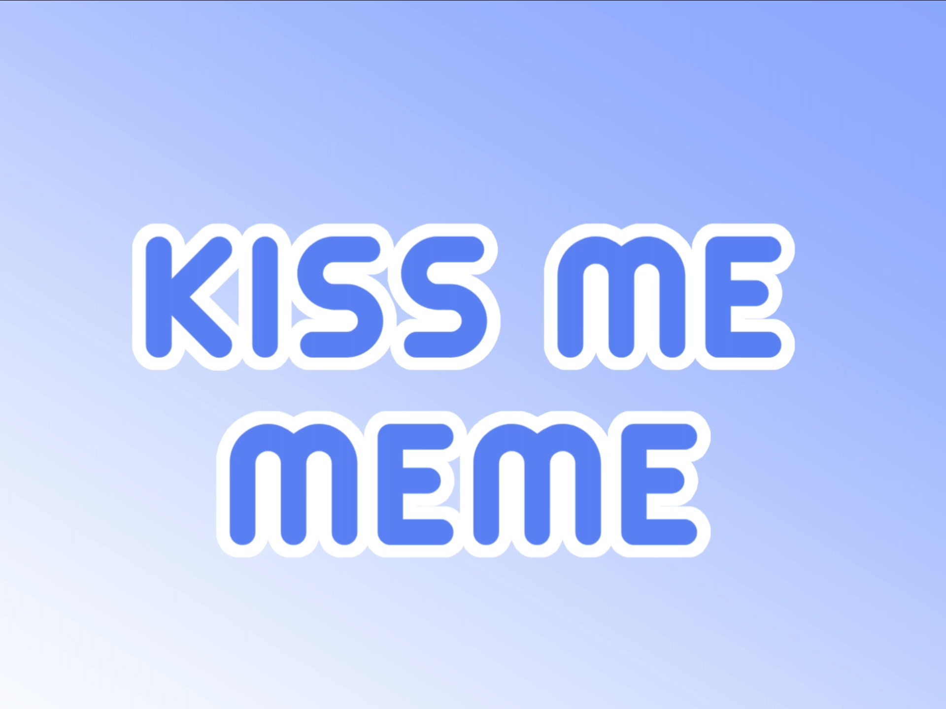 【meme背景】kiss me