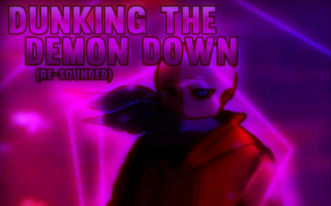 【授权转载】[SwapSwap]  Dunking The Demon Down V2 (ReSounded)哔哩哔哩bilibili