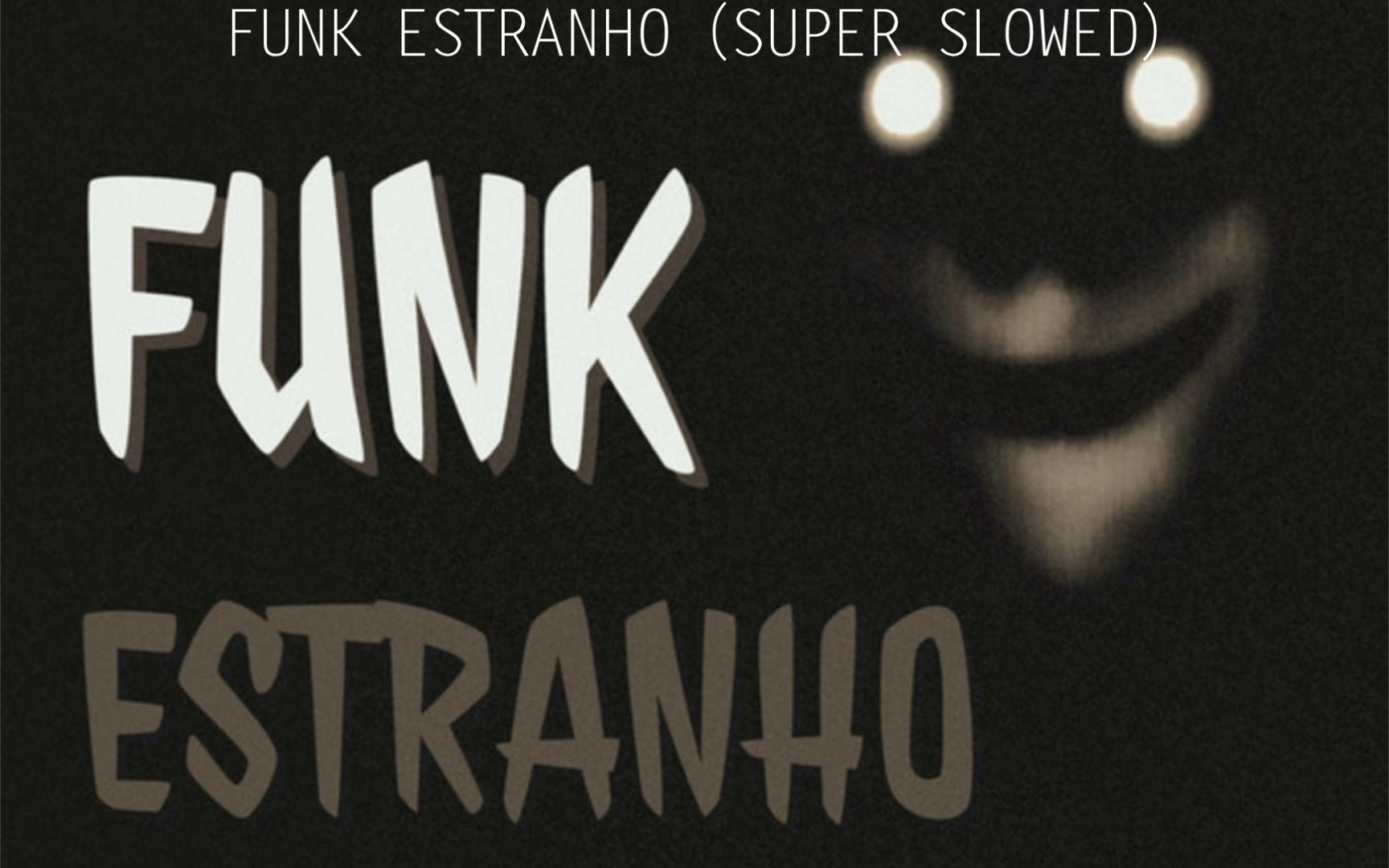 [图]FUNK ESTRANHO (SUPER SLOWED)沉浸式