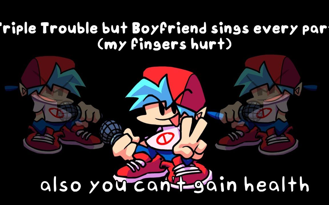 [图]Triple Trouble but Boyfriend sings every part (also you can't gain health)