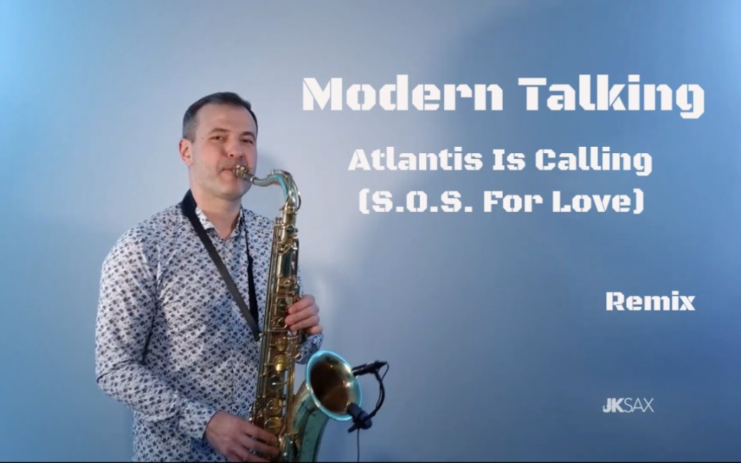 [图]【萨克斯】摩登语录《亚特兰蒂斯的呼唤》Modern Talking-《Atlantis Is Calling》(S.O.S. For Love) -JK Sax