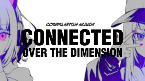 CONNECTED OVER THE DIMENSION COMPILATION CD XFD_哔哩哔哩_bilibili