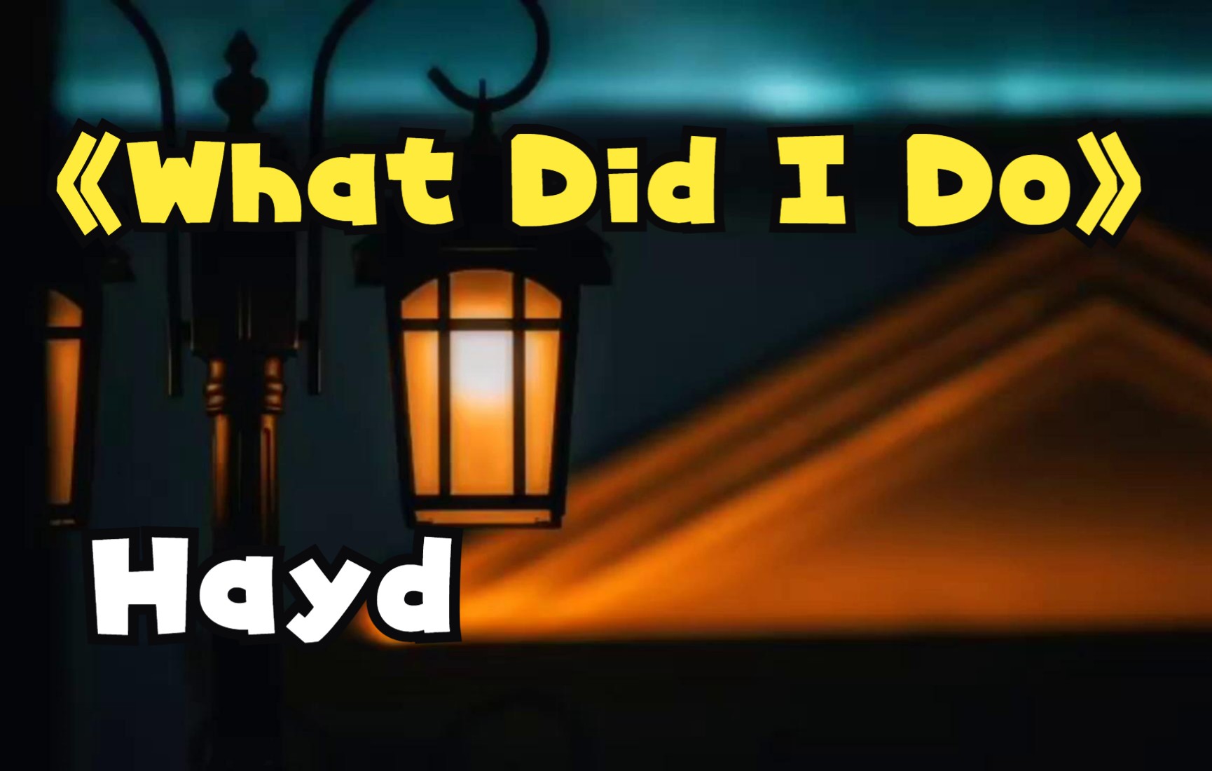 [图]What Did I Do? - Hayd (Lyrics)