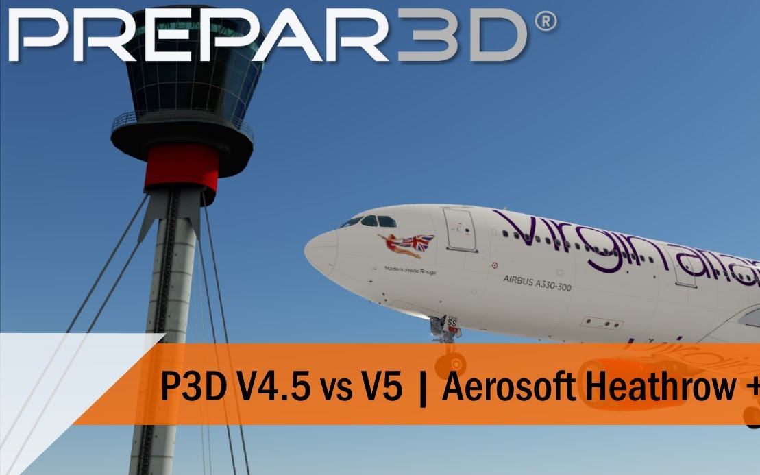 Prepar3d V4.5 对比 V5 巨大提升 Aerosoft Heathrow + A330 | Orbx Global Vector + Open LC哔哩哔哩bilibili