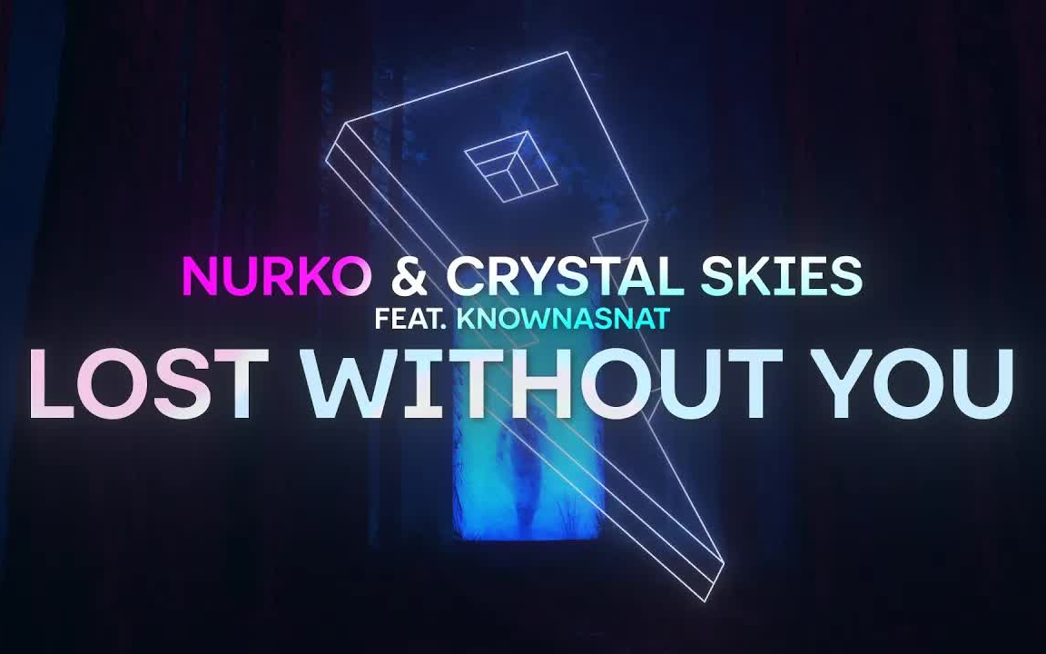 [图]【MV】NURKO & Crystal Skies - Lost Without You (ft. KnownAsNat) [Official Video]