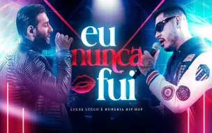 Tải video: 【巴西男神】Lucas Lucco e Hungria Hip Hop  - Eu Nunca Fui