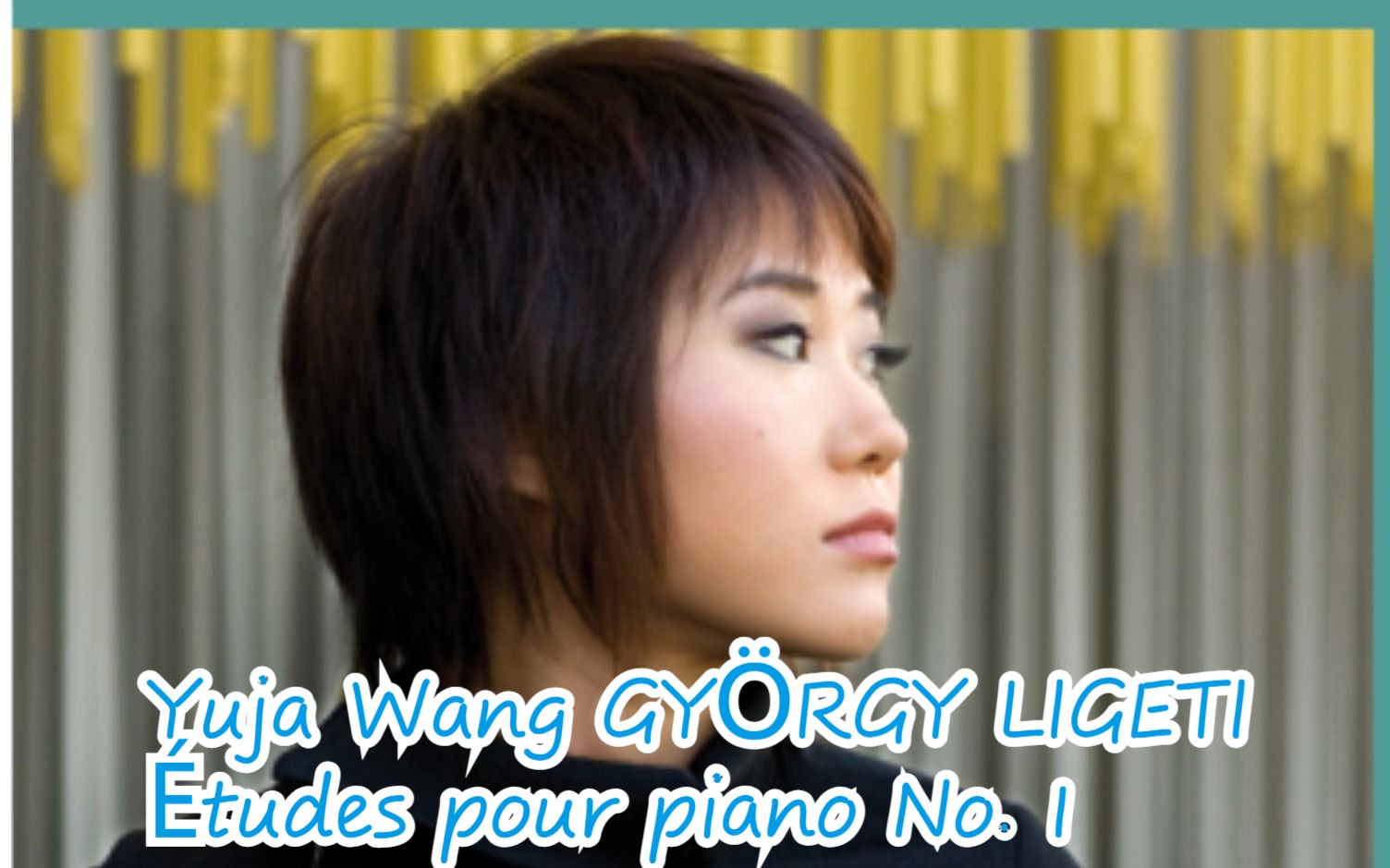 [图]Hi-Res古典音乐：中国美女钢琴家王羽佳（Yuja Wang）演奏利盖蒂•捷尔吉•练习曲第一号